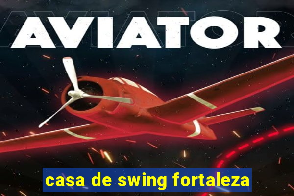 casa de swing fortaleza